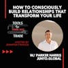 How to Consciously Build Relationships That Transform Your Life w/ Parker Harris