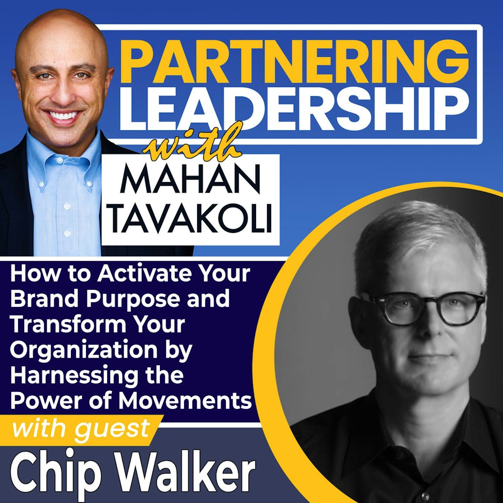 156 How to Activate Your Brand Purpose and Transform Your Organization by Harnessing the Power of Movements with Chip Walker | Partnering Leadership Global Thought Leader