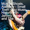 Muscle Shoals, Alabama - Small Town - Big Music History with Johnny Belew and The Trout