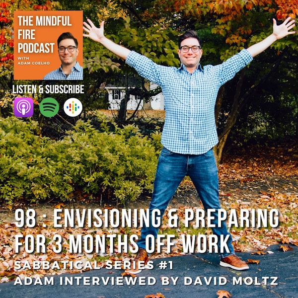 98 : Sabbatical Series #1 - Envisioning & Preparing for 3 Months Off Work : Adam Interviewed by David Moltz