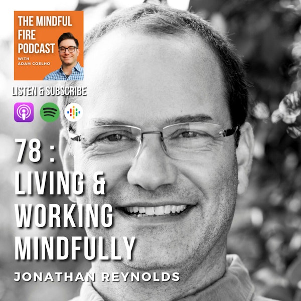 78 : Living and Working Mindfully with Jonathan Reynolds