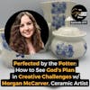 Perfected by the Potter: How to See God's Plan in Your Creative Challenges w/ Morgan McCarver, Ceramic Artist