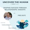 Shaping Success through Relationships: Insights from Fred Butz