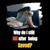 Why Do I Still Sin After I'm Saved?
