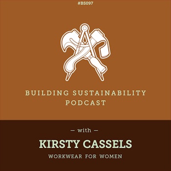 Designing and Building & Workwear for Women - Kirsty Cassels Pt2 - BS097