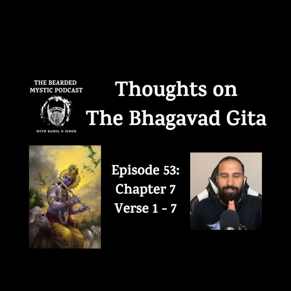 Thoughts on The Bhagavad Gita (Chapter 7: Verse 1 - Verse 7)