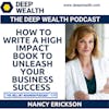 Book Publisher Nancy Erickson Reveals How To Write A High Impact Book To Unleash Your Business Success (#239)