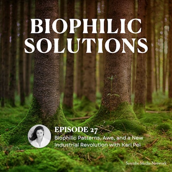 Biophilic Patterns, Awe, and a New Industrial Revolution with Interface’s Kari Pei