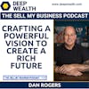 Dan Rogers On Crafting A Powerful Vision To Create A Rich Future (#122)