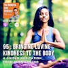 95 : Meditation : Bringing Loving Kindness to the Body