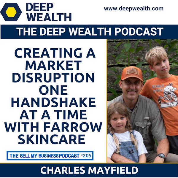 How Entrepreneur Charles Mayfield Is Creating A Market Disruption One Handshake At A Time With Farrow Skincare (#205)