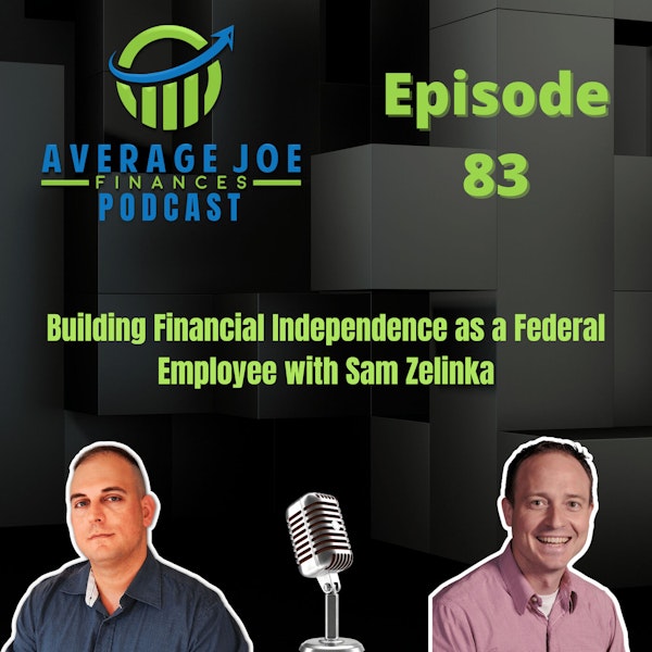83. Building Financial Independence as a Federal Employee with Sam Zelinka