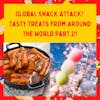 Part 2: Global Snack Attack! Tasty Treats From Around the World Part