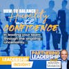 113 How to balance humility with confidence in leading your team through the ongoing uncertainty | Mahan Tavakoli Partnering Leadership Insight