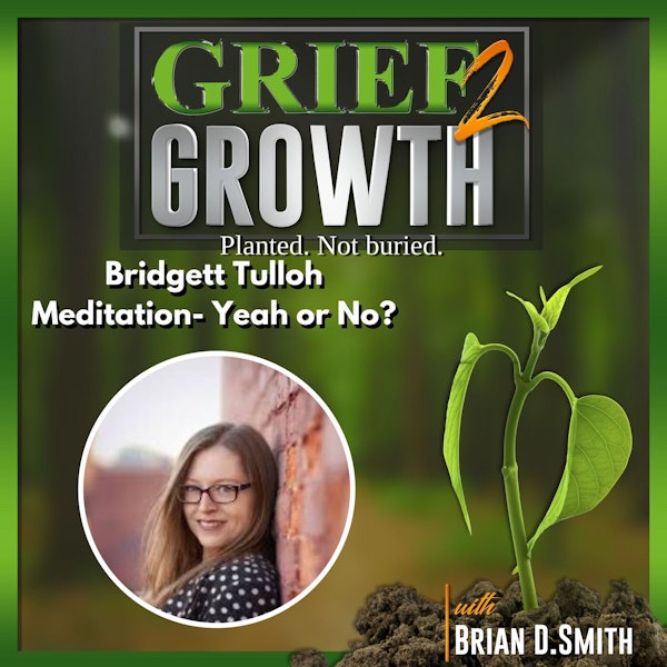 Special Guest Bridgett Tulloh- Meditation- Yes or No?- Ep. 19