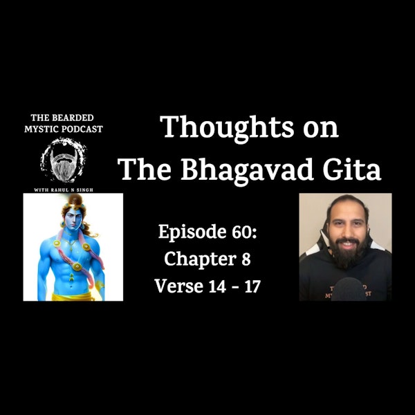 Thoughts on The Bhagavad Gita (Chapter 8: Verse 14 - Verse 17)
