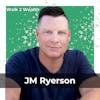 Building Wealth, Embracing Challenges, and Redefining Winning with JM Ryerson