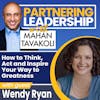 116 How to Think, Act and Inspire Your Way to Greatness with Wendy Ryan | Partnering Leadership Global Thought Leader