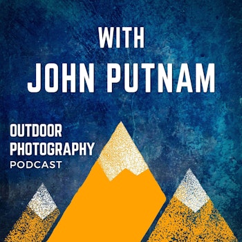 Storytelling in Nature Photography With John Putnam