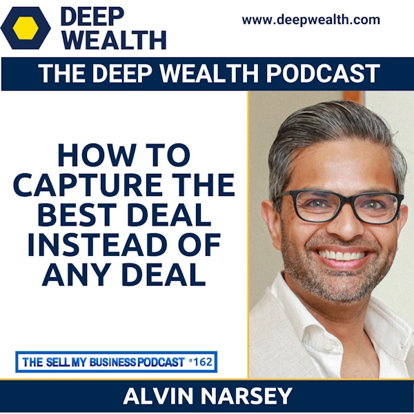Post-Exit Entrepreneur Alvin Narsey On How To Capture The Best Deal Instead Of Any Deal (#162)