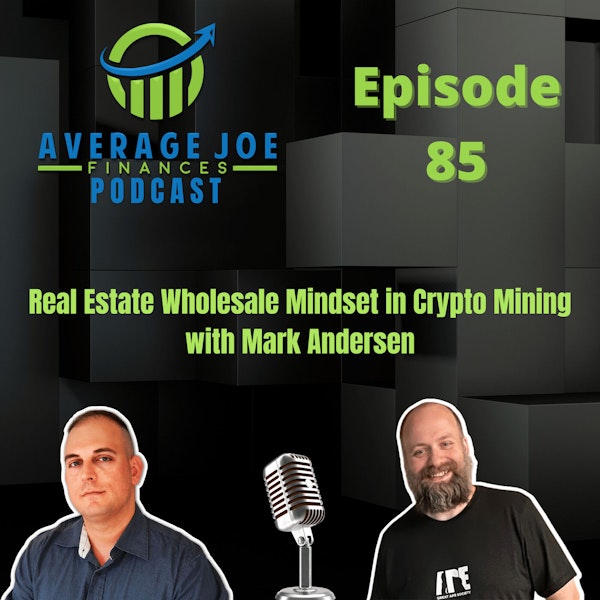 85. Real Estate Wholesale Mindset in Crypto Mining with Mark Andersen