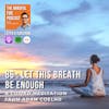 87 : Meditation : Let This Breath Be Enough with Adam Coelho