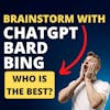 Brainstorming with ChatGPT vs Bard vs Bing -- results will surprise you (they certainly surprised me!)