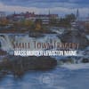 Small Town Tragedy: Mass Murder In Lewiston Maine 173