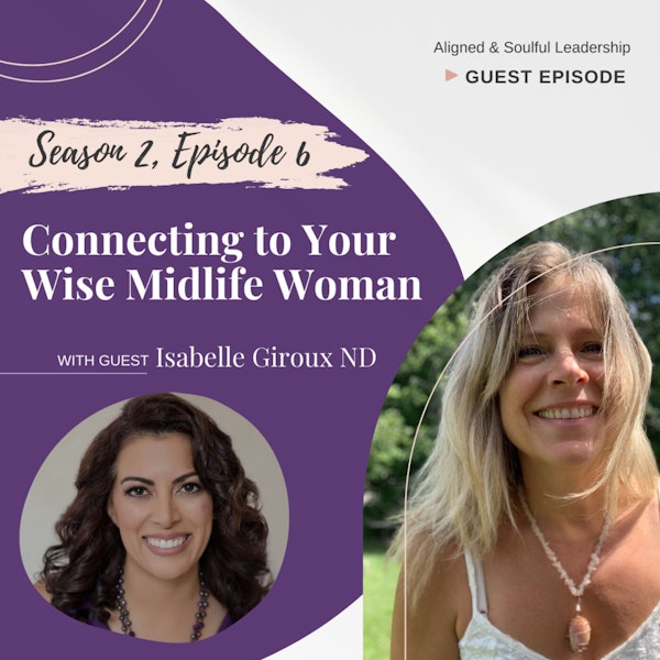 Connecting to Your Wise Midlife Woman: Interview with Isabelle Giroux ND