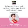 Balancing fitness and battling cancer: one fitness professional's story