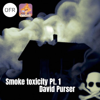 096 - Smoke toxicity (Part 1) Why fires used to be less toxic in 1950's? with David Purser