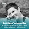 EXPERIENCE 127 | Dr. Kristen Truman-Allen, Founder and Chief Experience Officer at PULP Leadership Coaching & LoCo Facilitator