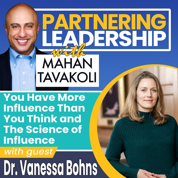 122 You Have More Influence Than You Think and The Science of Influence with Dr. Vanessa Bohns | Partnering Leadership Global Thought Leader