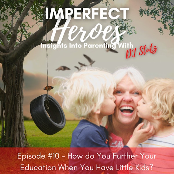 Episode 10: How do You Further Your Education When You Have Little Kids? with Dr. Erin Bennion