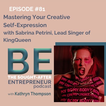Mastering Your Creative Self-Expression with Sabrina Petrini, Lead Singer of the Band KingQueen