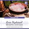 AWP: 044 Rose Hydrosol Benefits and Uses
