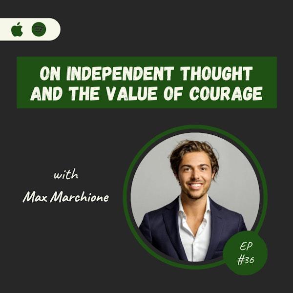 Max Marchione | On Independent Thought And The Value Of Courage