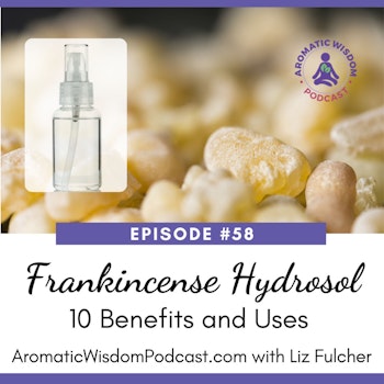 AWP 058: 10 Ways to Use and Benefit from Frankincense Hydrosol