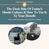 The Dark Side Of Today's Hustle Culture & How To Use It To Your Benefit