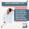 How exercise, movement and fascia care can help manage stress, trauma and overwhelm with Alexis Overstreet, LCSW