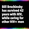 Bill Brochinsky has survived 42 years with HIV, while caring for other HIV+ men