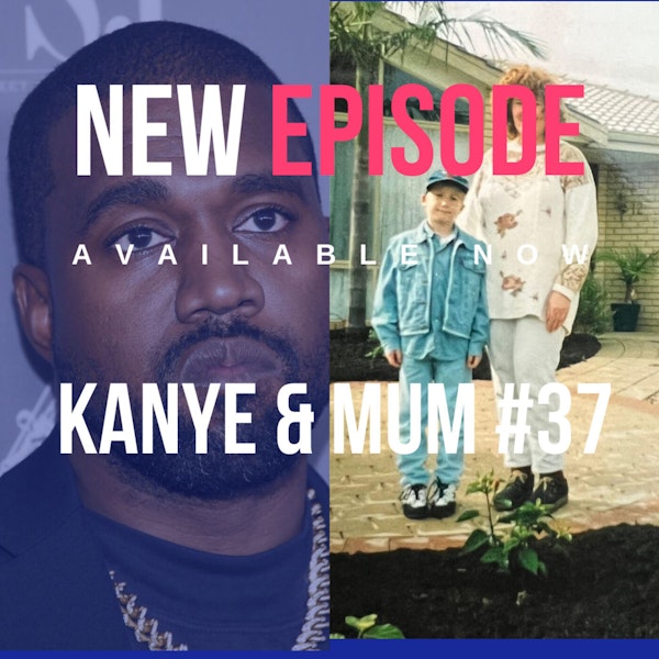 What does Kayne West and My Mum have in common?