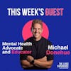 Interview with Michael Donehue about his mental health journey and help others, must listen for all young men