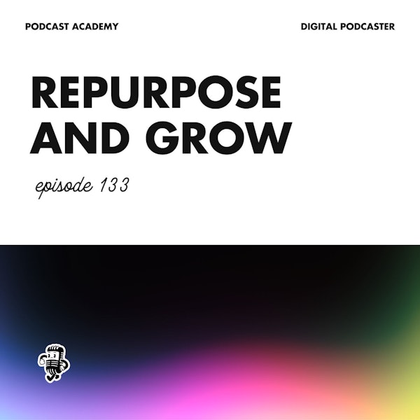 Repurpose Your Podcast To Simplify and Scale Your Content Creation