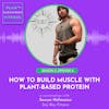 How to Build Muscle with Plant-Based Protein: A Conversation with Sawyer Hofmann (Soy Boy Fitness) 🌱 S2 Ep. 6