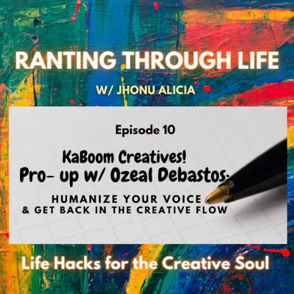 Ka Boom Creatives! Pro- up w/ Ozeal Debastos: Humanize Your Voice & Get Back in the Creative Flow