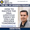 Kison Patel On How To Master The M&A Lifecycle Today So You Can Prosper Tomorrow (#136)