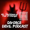 THE TOP 10 REASONS WHY WE FEAR CHANGE IN DIVORCE RECOVERY.  FEAR OF CHANGE IS THE 3RD AND FINAL PRISON OF THE DIVORCE RECOVERY JOURNEY  ||  DIVORCE DEVIL PODCAST #132  ||  David and Rachel