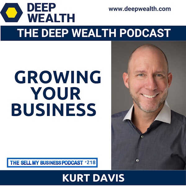 Silicon Valley Business Development Master Kurt Davis Shares All On Growing Your Business (#218)