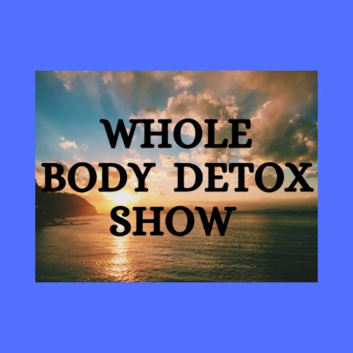 The Whole Body Detox Show